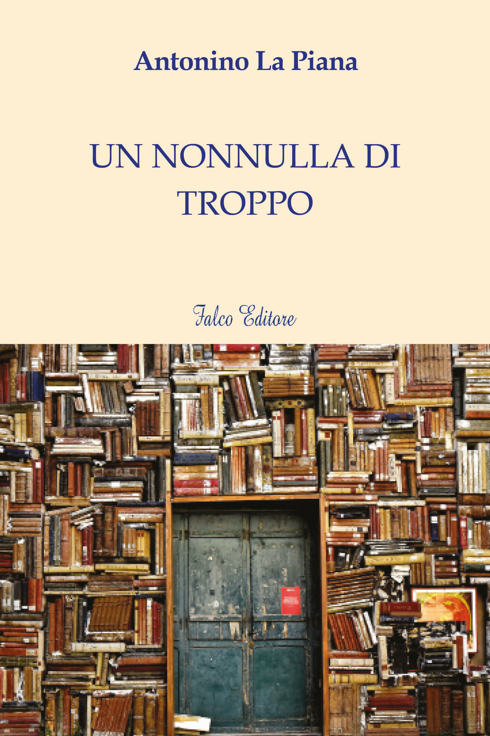 Libri La Piana Antonino - Un Nonnulla Di Troppo NUOVO SIGILLATO, EDIZIONE DEL 02/12/2019 SUBITO DISPONIBILE
