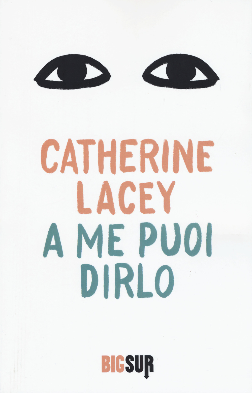 Libri Catherine Lacey - A Me Puoi Dirlo NUOVO SIGILLATO, EDIZIONE DEL 15/01/2020 SUBITO DISPONIBILE