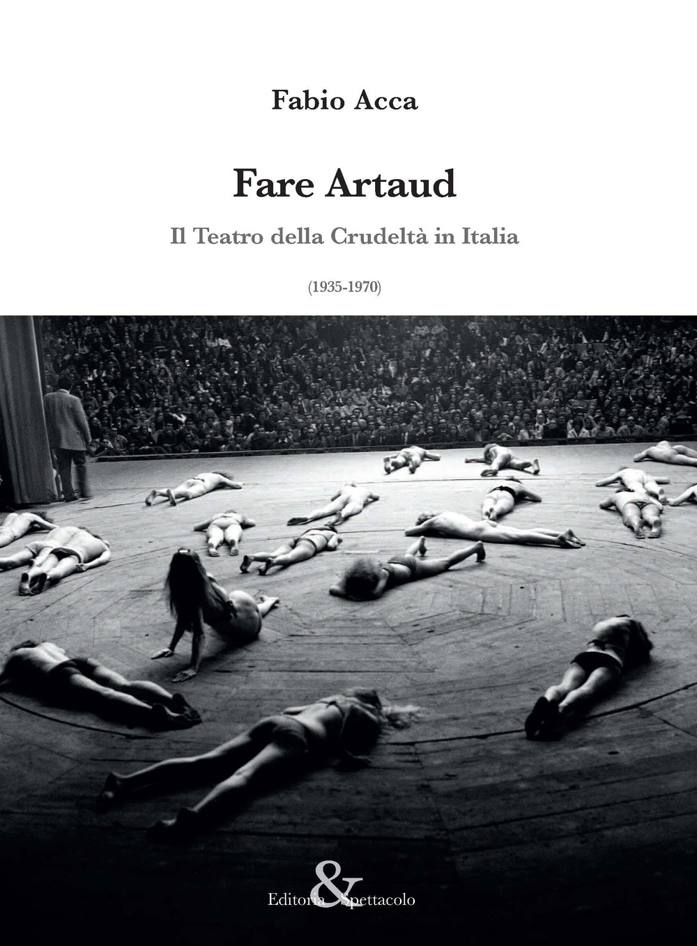 Libri Acca Fabio - Fare Artaud. Il Teatro Della Crudelta In Italia (1935-1970) NUOVO SIGILLATO, EDIZIONE DEL 10/12/2019 SUBITO DISPONIBILE