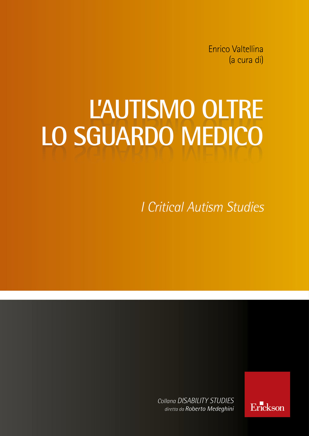 Libri Enrico Valtellina - L' Autismo Oltre Lo Sguardo Medico. Critical Autism Studies NUOVO SIGILLATO, EDIZIONE DEL 19/03/2020 SUBITO DISPONIBILE