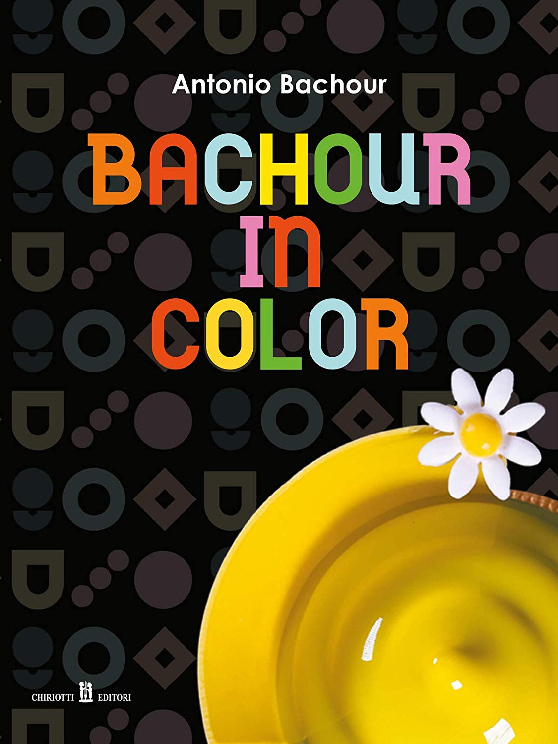 Libri Bachour Antonio - Bachour In Color. Ediz. Inglese E Italiana NUOVO SIGILLATO, EDIZIONE DEL 06/12/2019 SUBITO DISPONIBILE