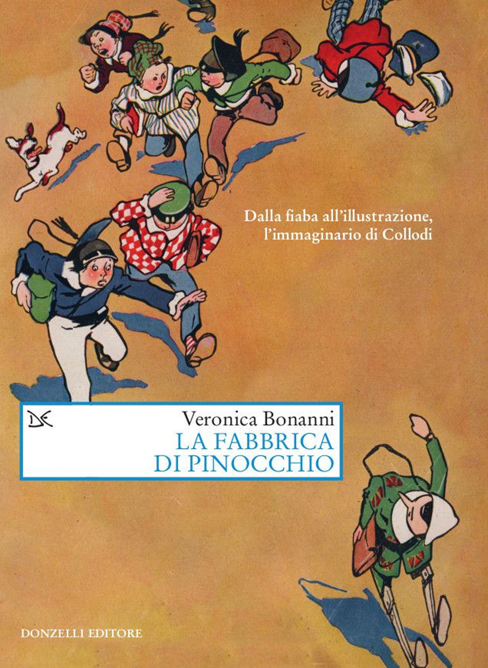 Libri Bonanni Veronica - La Fabbrica Di Pinocchio. Dalla Fiaba Allillustrazione Limmaginario Di Collodi NUOVO SIGILLATO EDIZIONE DEL SUBITO DISPONIBILE