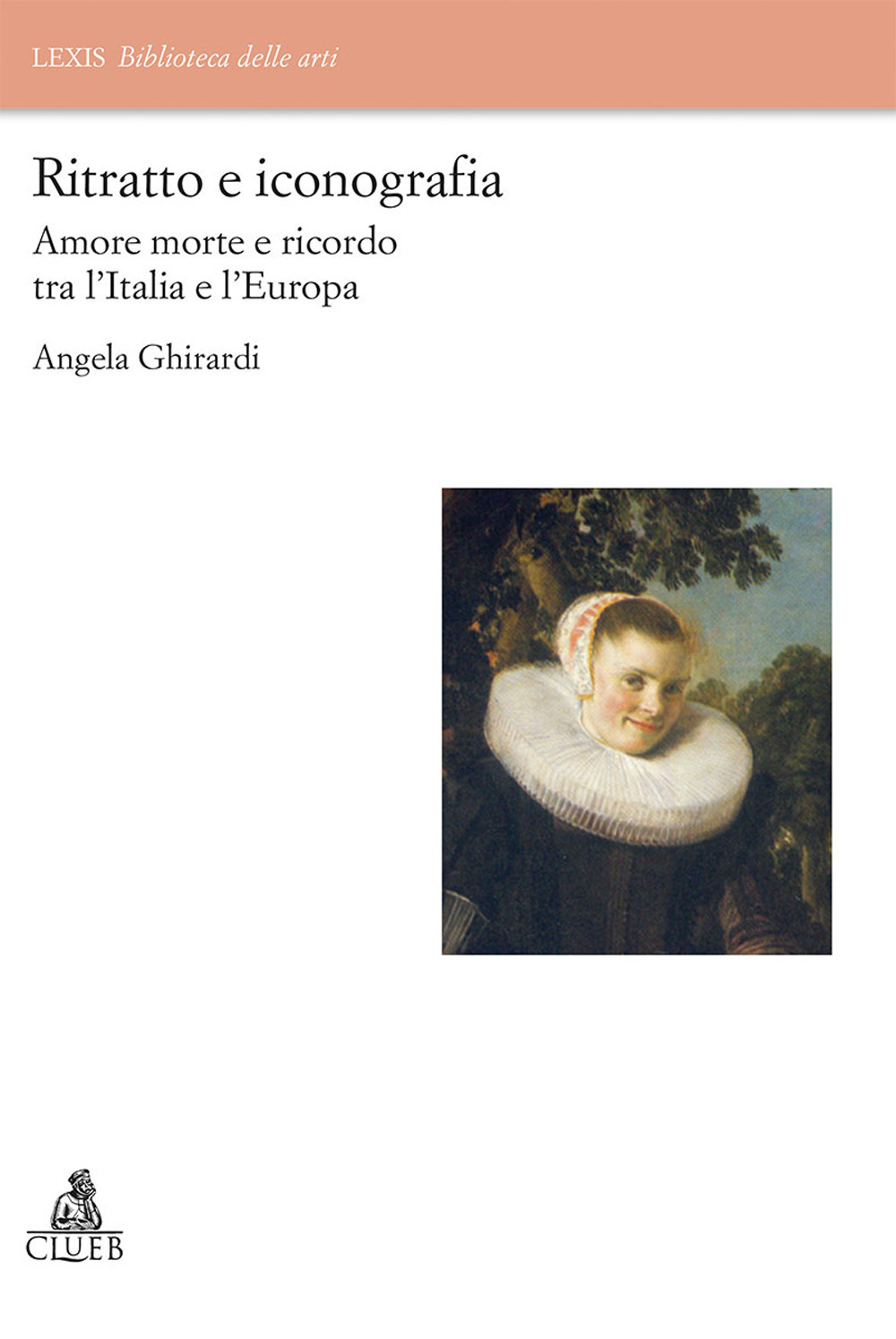Libri Angela Ghirardi - Ritratto E Iconografia. Amore Morte E Ricordo Tra Italia E Europa NUOVO SIGILLATO SUBITO DISPONIBILE