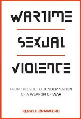 LIbri UK/US Crawford, Kerry F. - Wartime Sexual Violence : From Silence To Condemnation Of A Weapon Of War NUOVO SIGILLATO, EDIZIONE DEL 01/01/2017 SUBITO DISPONIBILE