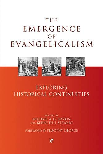LIbri UK/US Haykin, Michael A. G. - The Emergence Of Evangelicalism : Exploring Historical Continuities NUOVO SIGILLATO, EDIZIONE DEL 21/01/2008 SUBITO DISPONIBILE