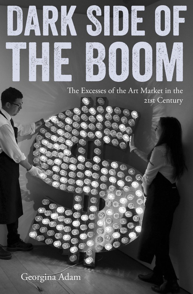 LIbri UK/US Adam, Georgina - Dark Side Of The Boom : The Excesses Of The Art Market In The 21St Century NUOVO SIGILLATO, EDIZIONE DEL 05/01/2018 SUBITO DISPONIBILE