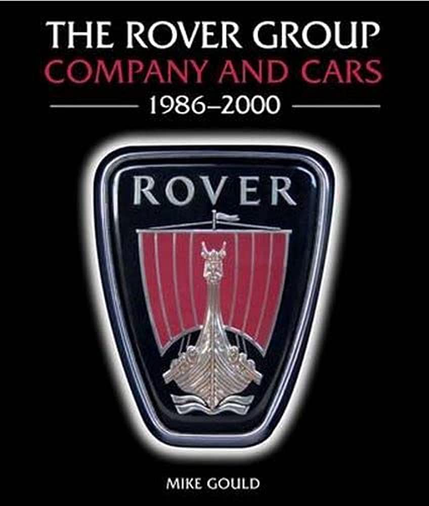 LIbri UK/US Gould, Mike - The Rover Group : Company And Cars, 1986-2000 NUOVO SIGILLATO, EDIZIONE DEL 30/01/2015 SUBITO DISPONIBILE