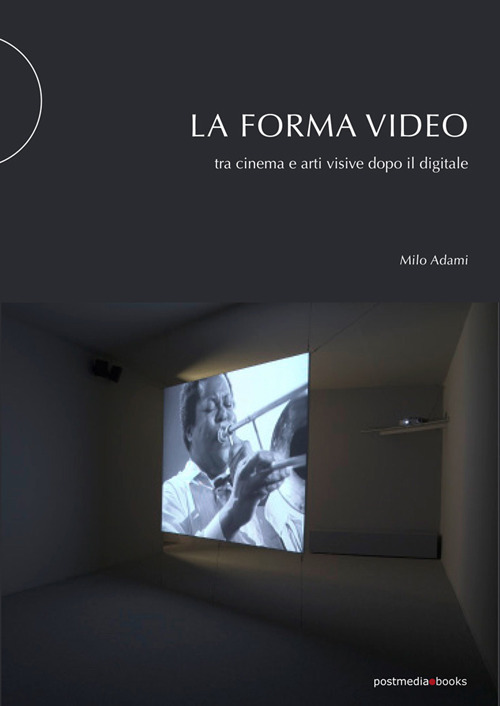 Libri Adami Milo - La Forma Video. Tra Cinema E Arti Visive Dopo Il Digitale NUOVO SIGILLATO, EDIZIONE DEL 04/03/2020 SUBITO DISPONIBILE
