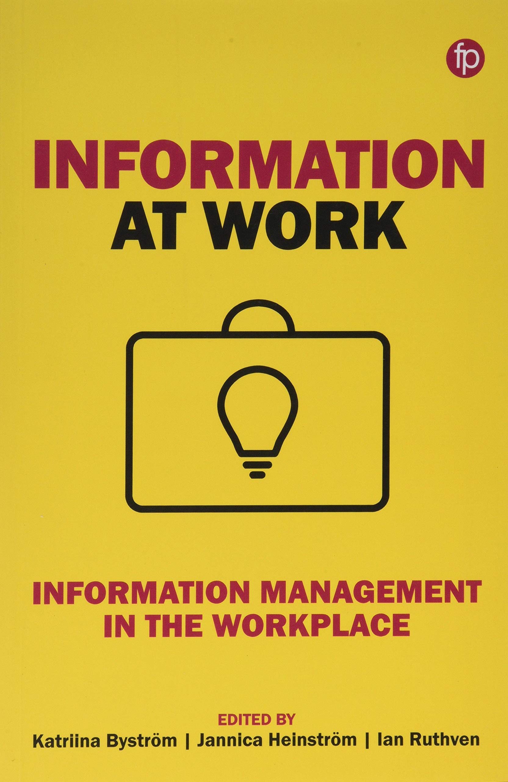 LIbri UK/US Bystroem, Katriina - Information At Work : Information Management In The Workplace NUOVO SIGILLATO, EDIZIONE DEL 26/01/2019 SUBITO DISPONIBILE