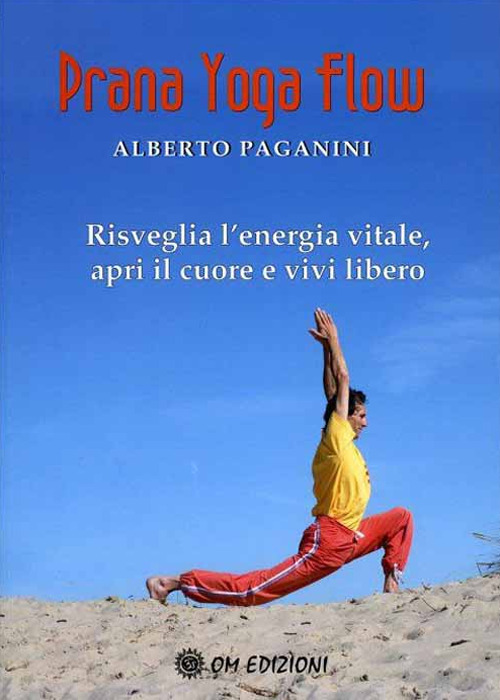 Libri Paganini Alberto - Prana Yoga Flow. Risveglia L'energia Vitale, Apri Il Cuore E Vivi Libero NUOVO SIGILLATO, EDIZIONE DEL 29/10/2020 SUBITO DISPONIBILE