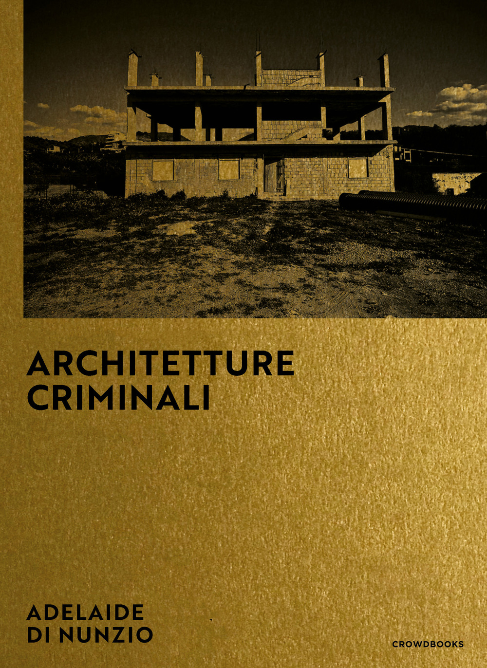 Libri Di Nunzio Adelaide - Architetture Criminali. Ediz. Italiana E Inglese NUOVO SIGILLATO, EDIZIONE DEL 15/06/2020 SUBITO DISPONIBILE