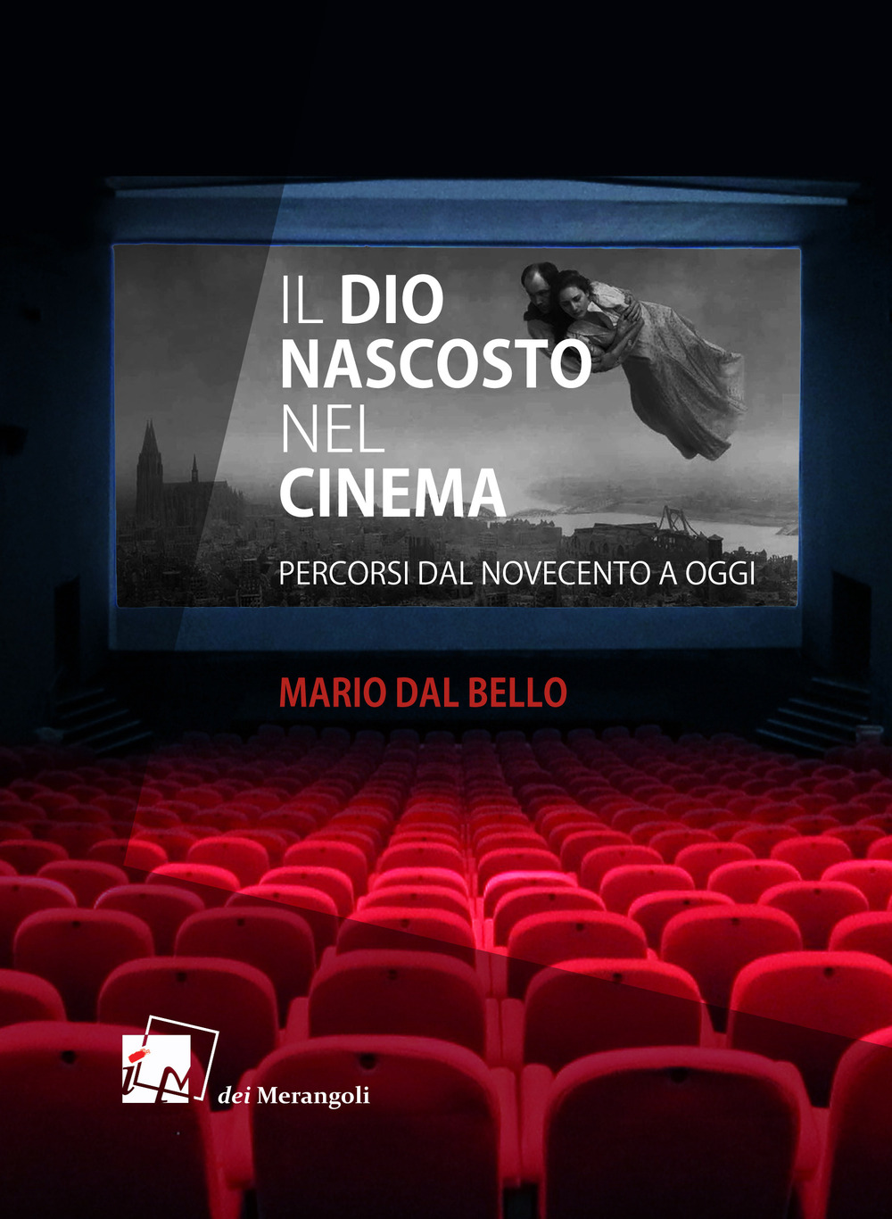 Libri Dal Bello Mario - Il Dio Nascosto Nel Cinema. Percorsi Da Novecento A Oggi NUOVO SIGILLATO, EDIZIONE DEL 14/02/2020 SUBITO DISPONIBILE