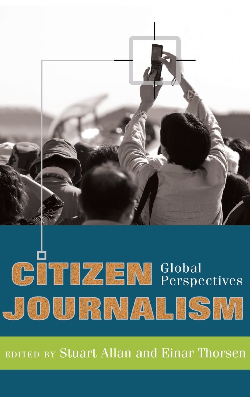 LIbri UK/US Allan, Stuart - Citizen Journalism : Global Perspectives NUOVO SIGILLATO, EDIZIONE DEL 12/01/2009 SUBITO DISPONIBILE