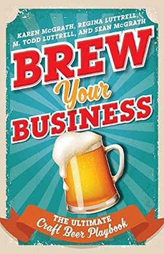 LIbri UK/US Mcgrath, Karen - Brew Your Business : The Ultimate Craft Beer Playbook NUOVO SIGILLATO, EDIZIONE DEL 10/01/2017 SUBITO DISPONIBILE