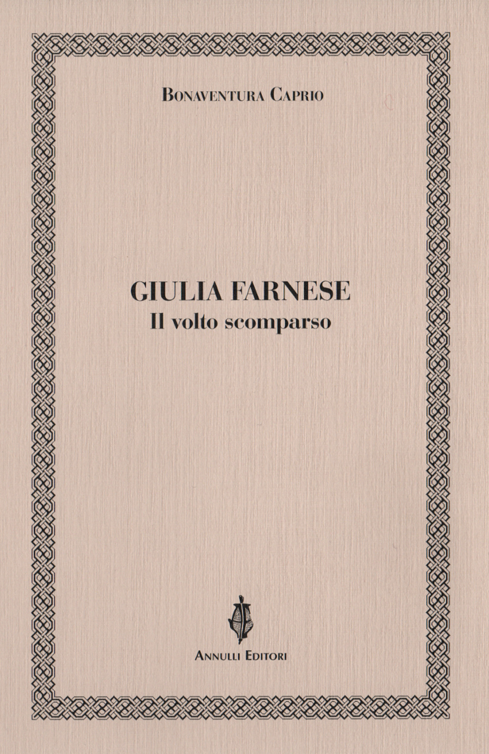 Libri Caprio Bonaventura - Giulia Farnese. Il Volto Scomparso NUOVO SIGILLATO, EDIZIONE DEL 06/12/2019 SUBITO DISPONIBILE