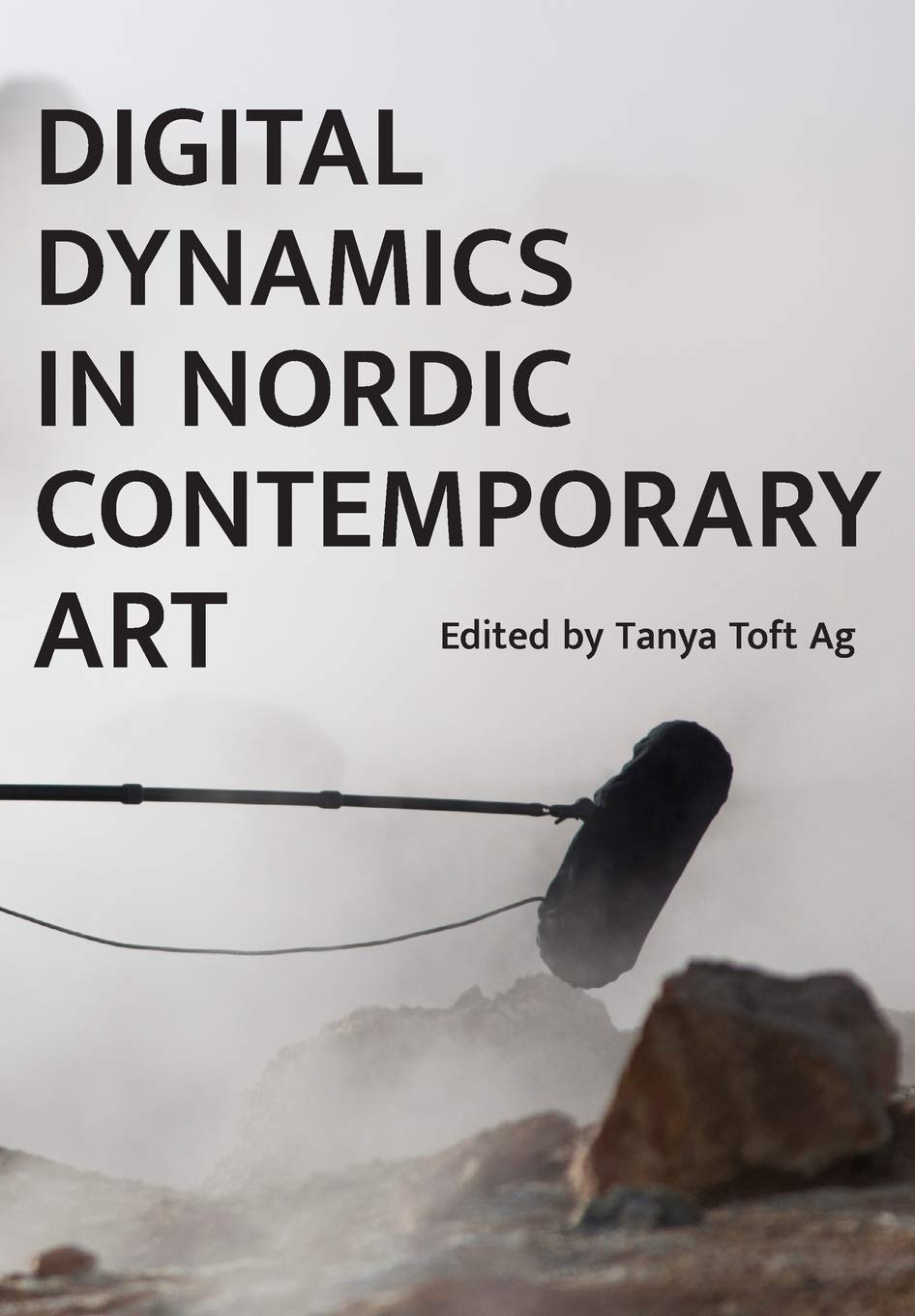 LIbri UK/US Ag, Tanya Toft - Digital Dynamics In Nordic Contemporary Art NUOVO SIGILLATO, EDIZIONE DEL 01/01/2019 SUBITO DISPONIBILE