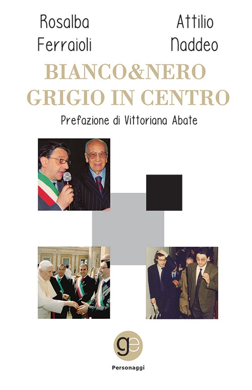 Libri Ferraioli Rosalba / Naddeo Attilio - Bianco&Nero. Grigio In Centro NUOVO SIGILLATO, EDIZIONE DEL 13/07/2020 SUBITO DISPONIBILE
