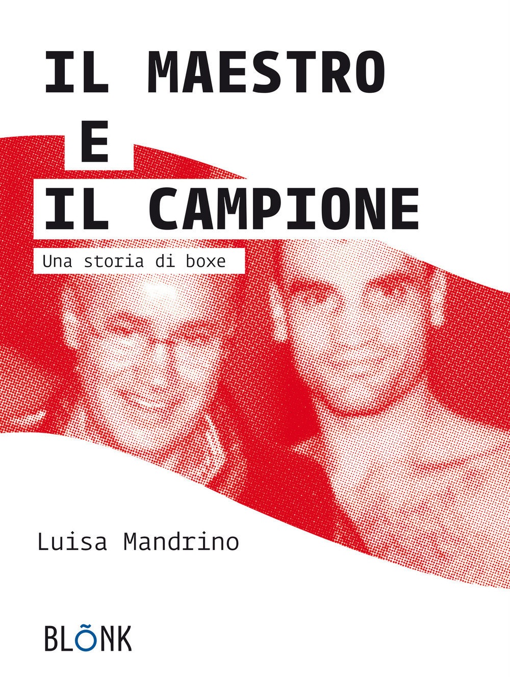 Libri Luisa Mandrino - Il Maestro E Il Campione. Una Storia Di Boxe NUOVO SIGILLATO, EDIZIONE DEL 15/03/2020 SUBITO DISPONIBILE