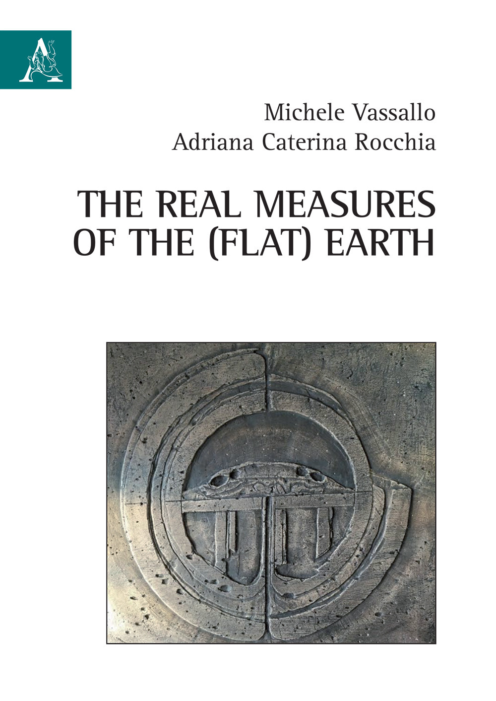 Libri Rocchia Adriana Caterina / Michele Vassallo - The Real Measures Of The (Flat) Earth NUOVO SIGILLATO, EDIZIONE DEL 02/03/2020 SUBITO DISPONIBILE