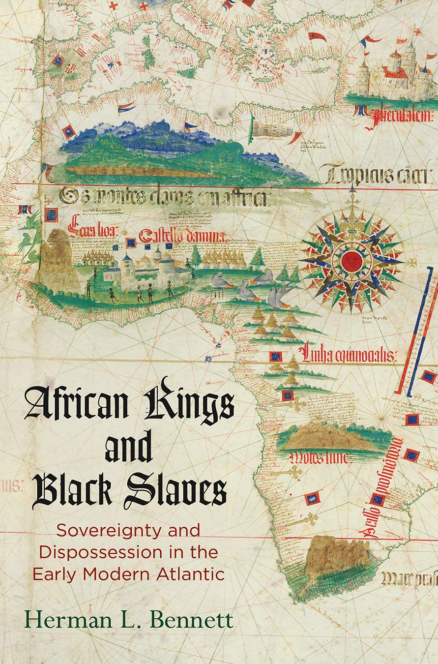 LIbri UK/US Bennett, Herman L. - African Kings And Black Slaves : Sovereignty And Dispossession In The Early Modern Atlantic NUOVO SIGILLATO, EDIZIONE DEL 09/01/2018 SUBITO DISPONIBILE