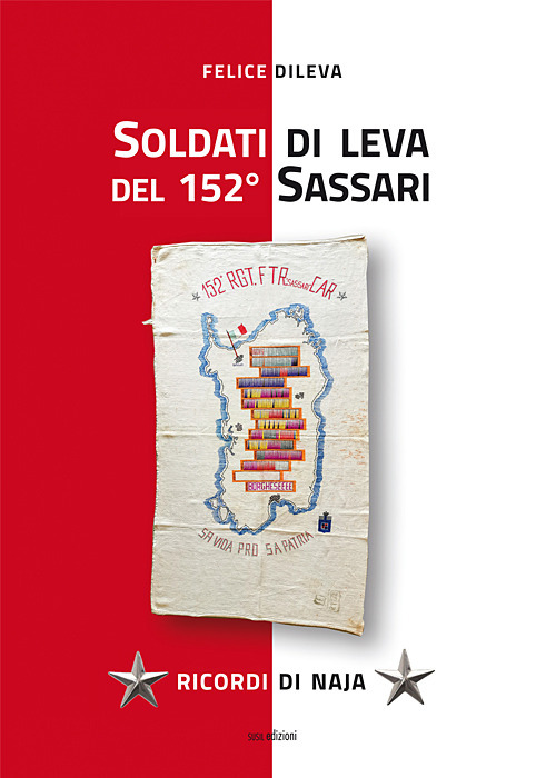 Libri Felice Dileva - Soldati Di Leva Del 152o Sassari. Ricordi Di Naja NUOVO SIGILLATO, EDIZIONE DEL 27/03/2020 SUBITO DISPONIBILE
