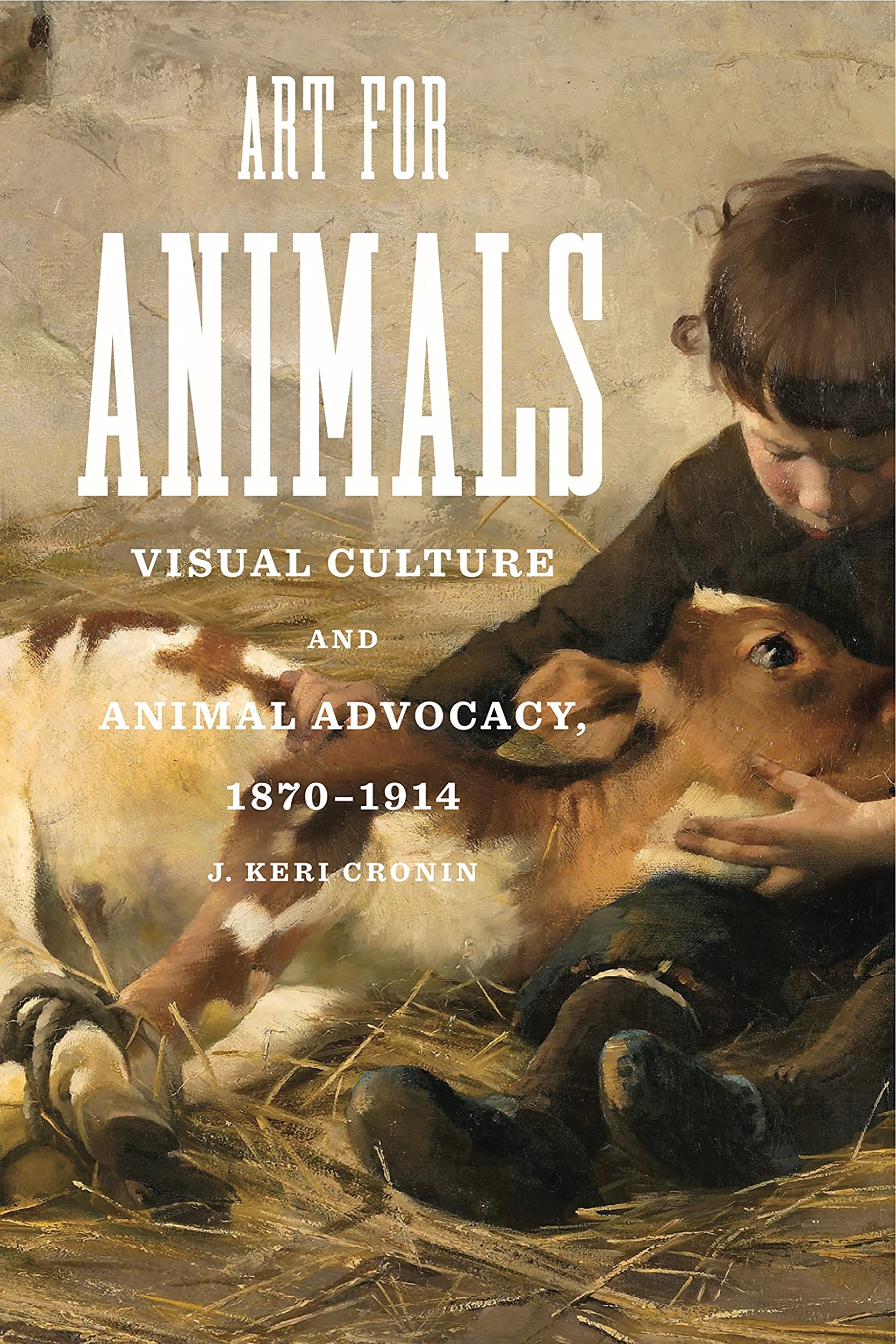 LIbri Cronin J. Keri - Art For Animals: Visual Culture And Animal Advocacy 1870-1914 NUOVO SIGILLATO EDIZIONE DEL SUBITO DISPONIBILE
