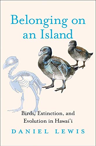 LIbri UK/US Lewis, Daniel - Belonging On An Island : Birds, Extinction, And Evolution In Hawai'I NUOVO SIGILLATO, EDIZIONE DEL 01/01/2018 SUBITO DISPONIBILE