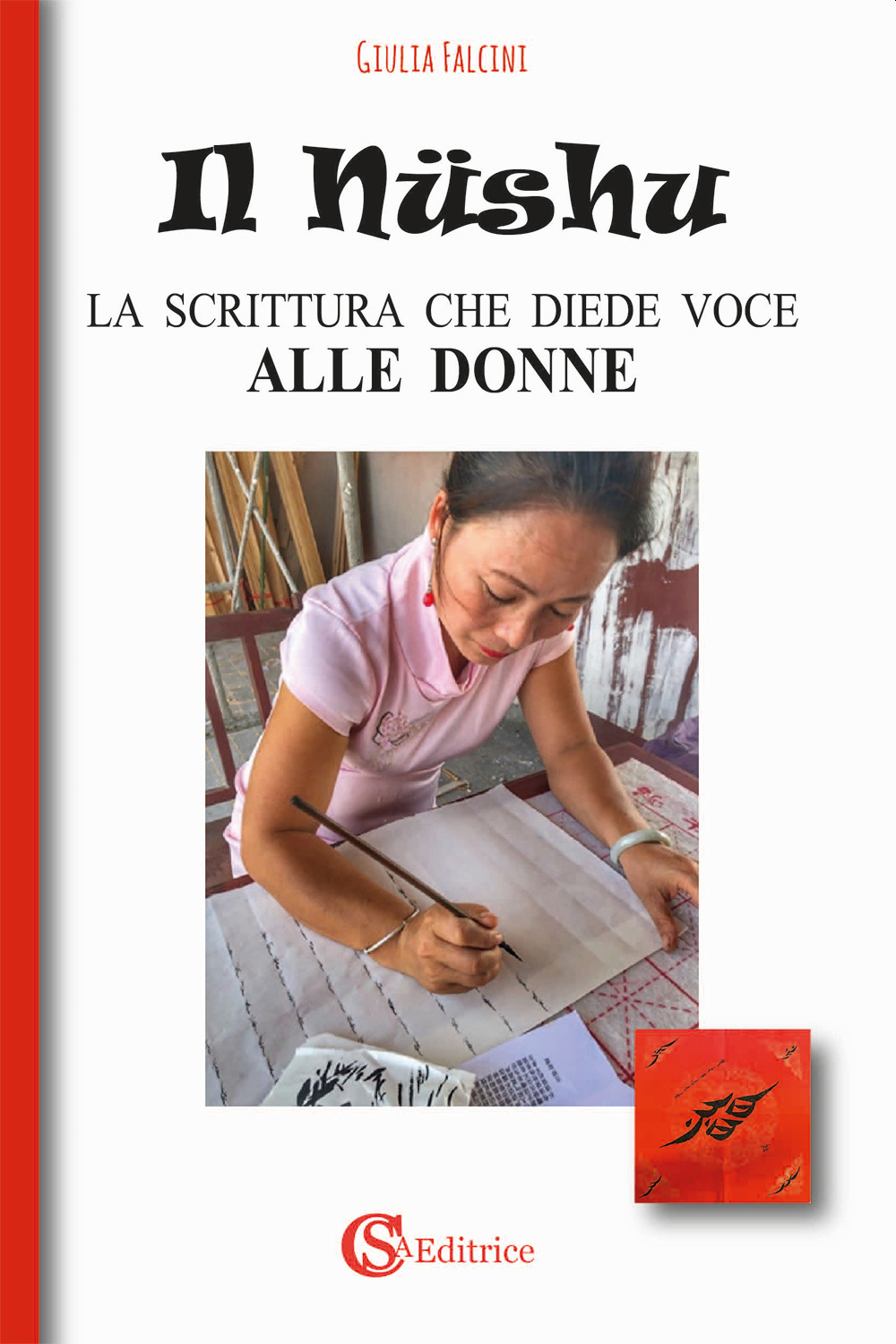 Libri Falcini Giulia - Il Nushu. La Scrittura Che Diede Voce Alle Donne NUOVO SIGILLATO, EDIZIONE DEL 06/04/2020 SUBITO DISPONIBILE