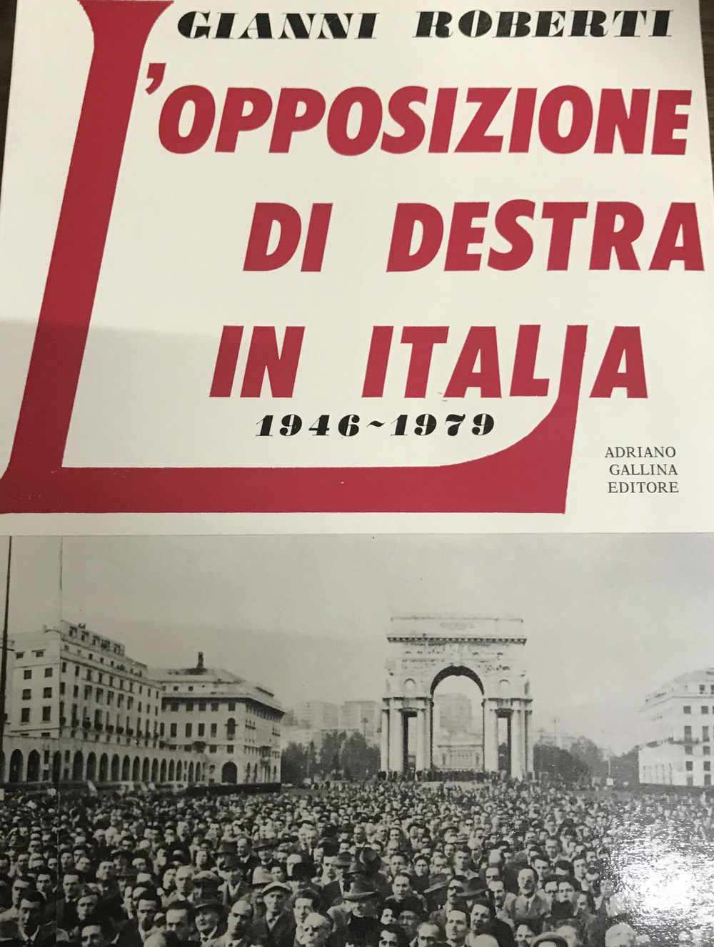 Libri Roberti Gianni - L' Opposizione Di Destra In Italia 1946-1979 NUOVO SIGILLATO, EDIZIONE DEL 30/01/1988 SUBITO DISPONIBILE