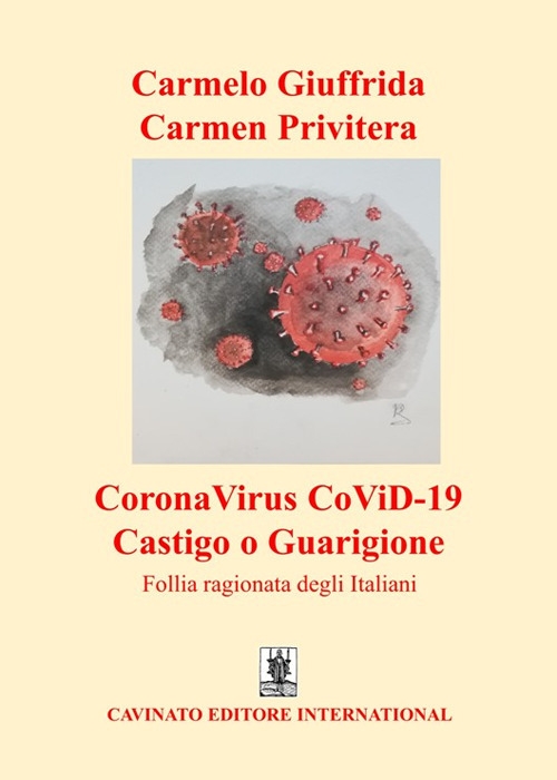 Libri Carmelo Giuffrida / Privitera Carmen - Coronavirus Covid-19 Castigo O Guarigione. Follia Ragionata Degli Italiani NUOVO SIGILLATO, EDIZIONE DEL 17/04/2020 SUBITO DISPONIBILE