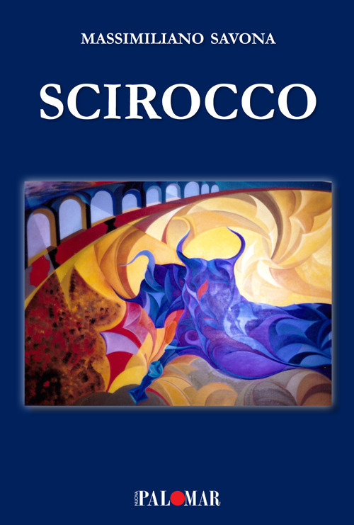 Libri Massimiliano Savona - Scirocco. Nuova Ediz. NUOVO SIGILLATO, EDIZIONE DEL 14/04/2020 SUBITO DISPONIBILE