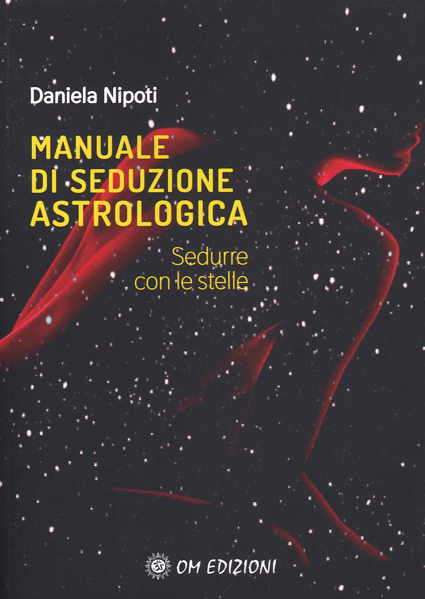 Libri Daniela Nipoti - Manuale Di Seduzione Astrologica. Sedurre Con Le Stelle NUOVO SIGILLATO, EDIZIONE DEL 10/12/2020 SUBITO DISPONIBILE