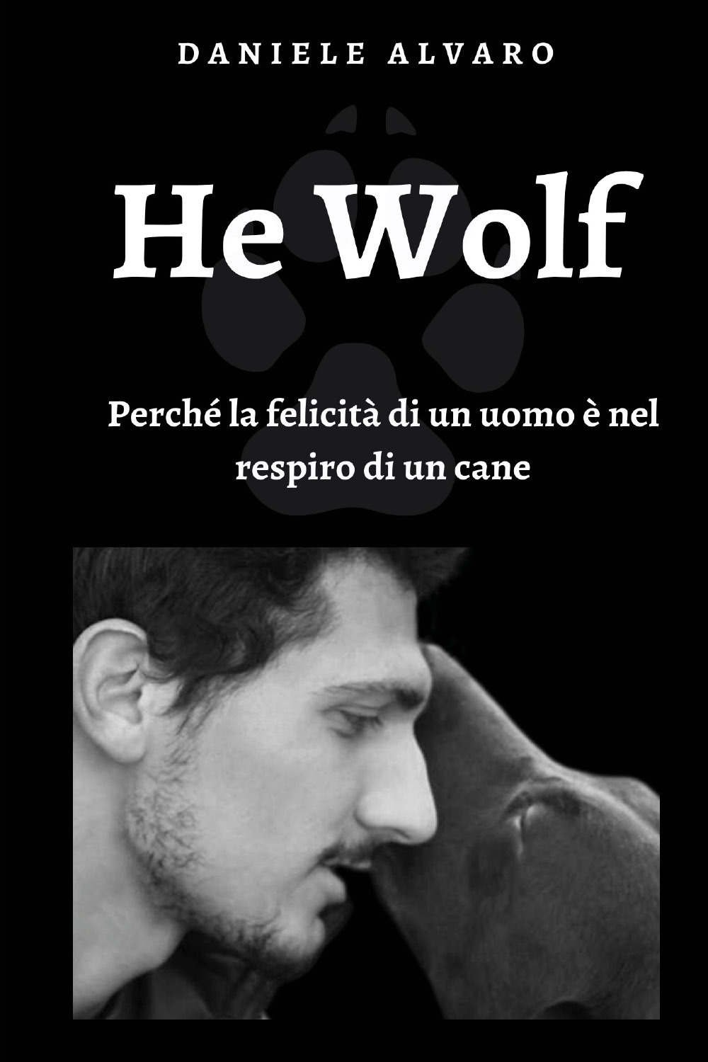 Libri Alvaro Daniele - He Wolf. Perche La Felicita Di Un Uomo E' Nel Respiro Di Un Cane NUOVO SIGILLATO, EDIZIONE DEL 06/05/2020 SUBITO DISPONIBILE