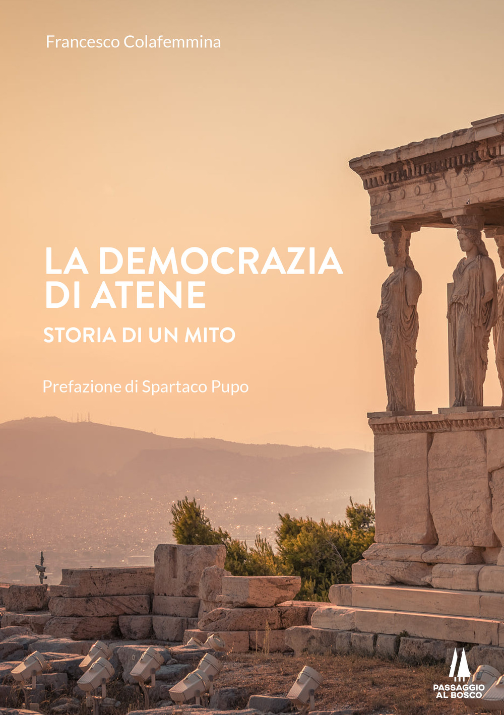 Libri Francesco Colafemmina - La Democrazia Di Atene. Storia Di Un Mito NUOVO SIGILLATO, EDIZIONE DEL 20/05/2020 SUBITO DISPONIBILE