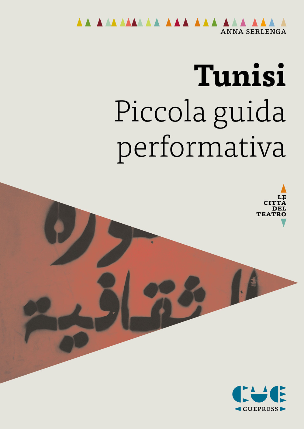 Libri Serlenga Anna - Tunisi. Piccola Guida Performativa NUOVO SIGILLATO, EDIZIONE DEL 03/06/2020 SUBITO DISPONIBILE