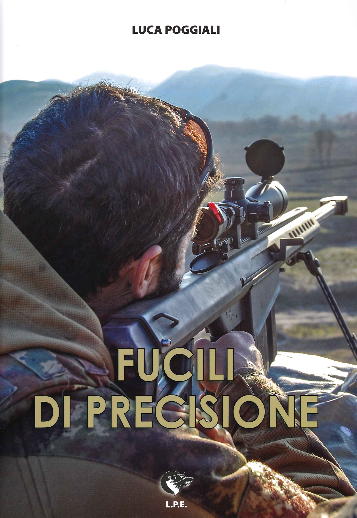 Libri Poggiali Luca - Fucili Di Precisione NUOVO SIGILLATO, EDIZIONE DEL 15/08/2020 SUBITO DISPONIBILE