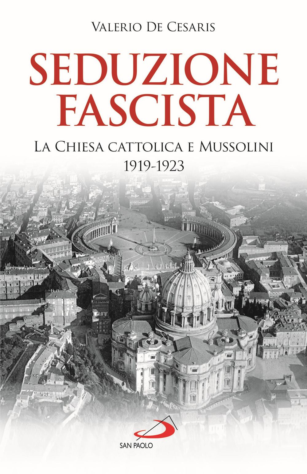 Libri De Cesaris Valerio - Seduzione Fascista. La Chiesa Cattolica E Mussolini 1919-1923 NUOVO SIGILLATO, EDIZIONE DEL 01/10/2020 SUBITO DISPONIBILE