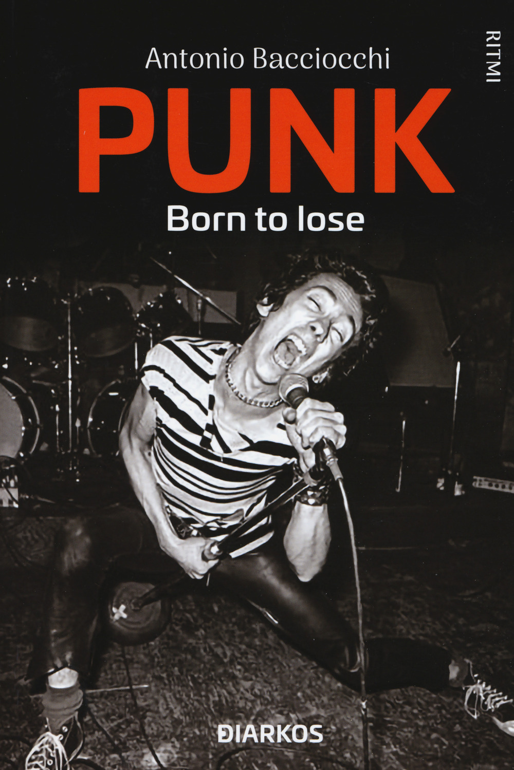 Libri Antonio Bacciocchi - Punk. Born To Lose NUOVO SIGILLATO, EDIZIONE DEL 03/11/2020 SUBITO DISPONIBILE