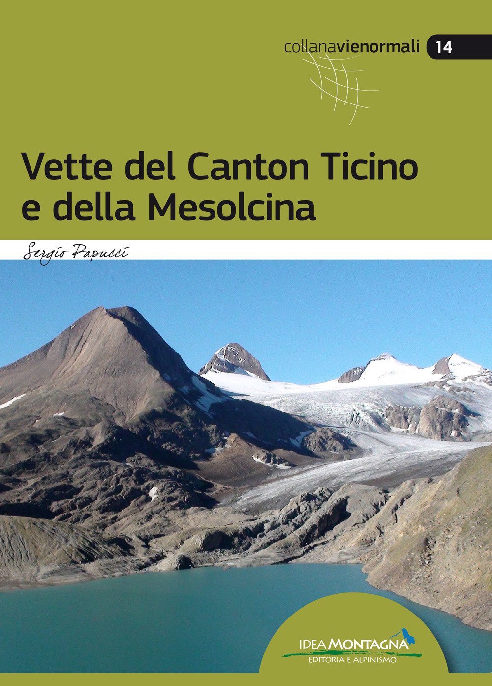 Libri Sergio Papucci - Vette Del Canton Ticino E Della Mesolcina NUOVO SIGILLATO, EDIZIONE DEL 10/07/2020 SUBITO DISPONIBILE