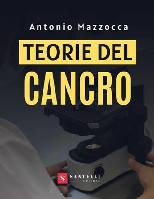 Libri Mazzocca Antonio - Teorie Del Cancro NUOVO SIGILLATO, EDIZIONE DEL 19/11/2020 SUBITO DISPONIBILE
