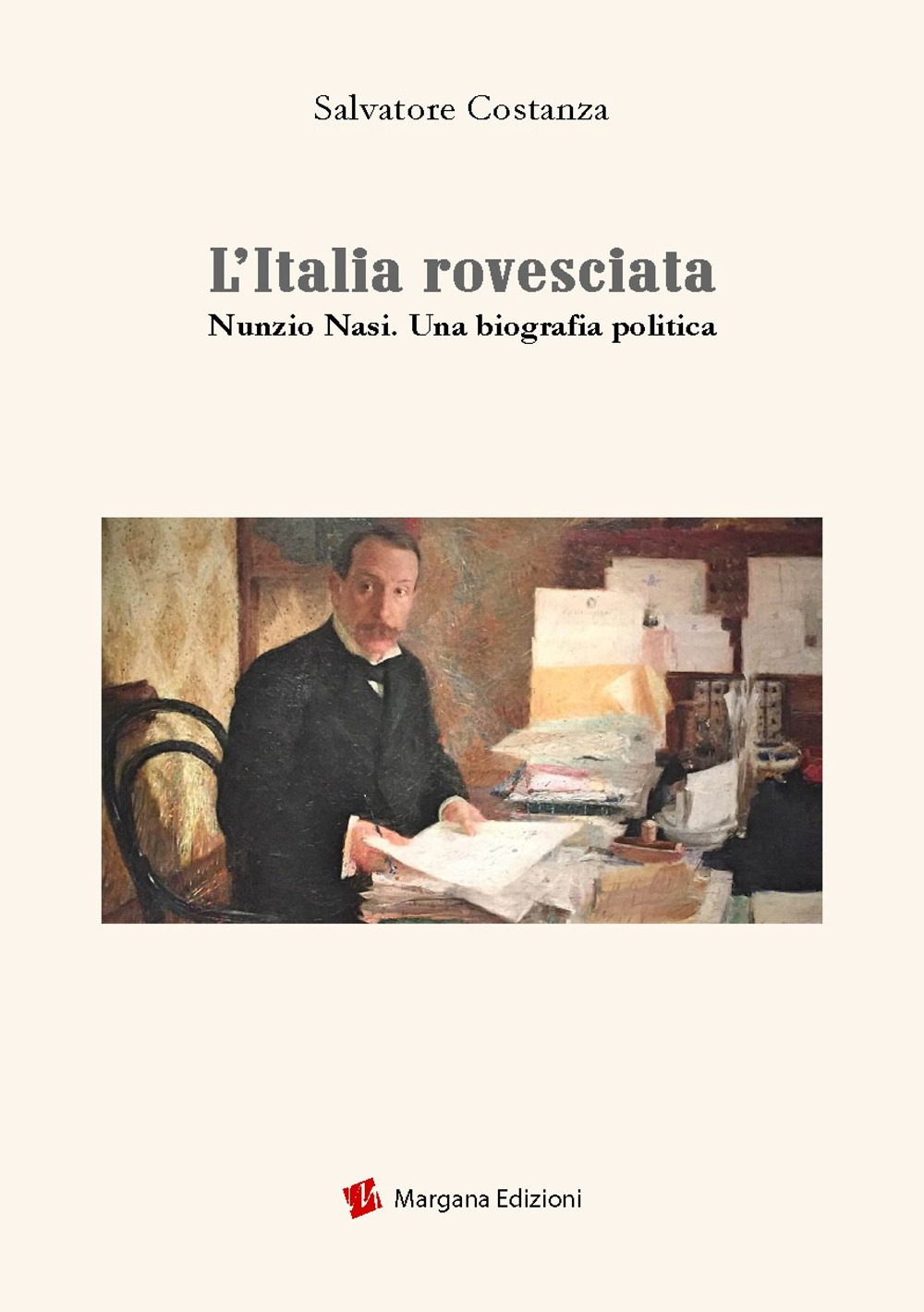Libri Salvatore Costanza - L'Italia Rovesciata. Nunzio Nasi. Una Biografia Politica NUOVO SIGILLATO, EDIZIONE DEL 13/07/2020 SUBITO DISPONIBILE