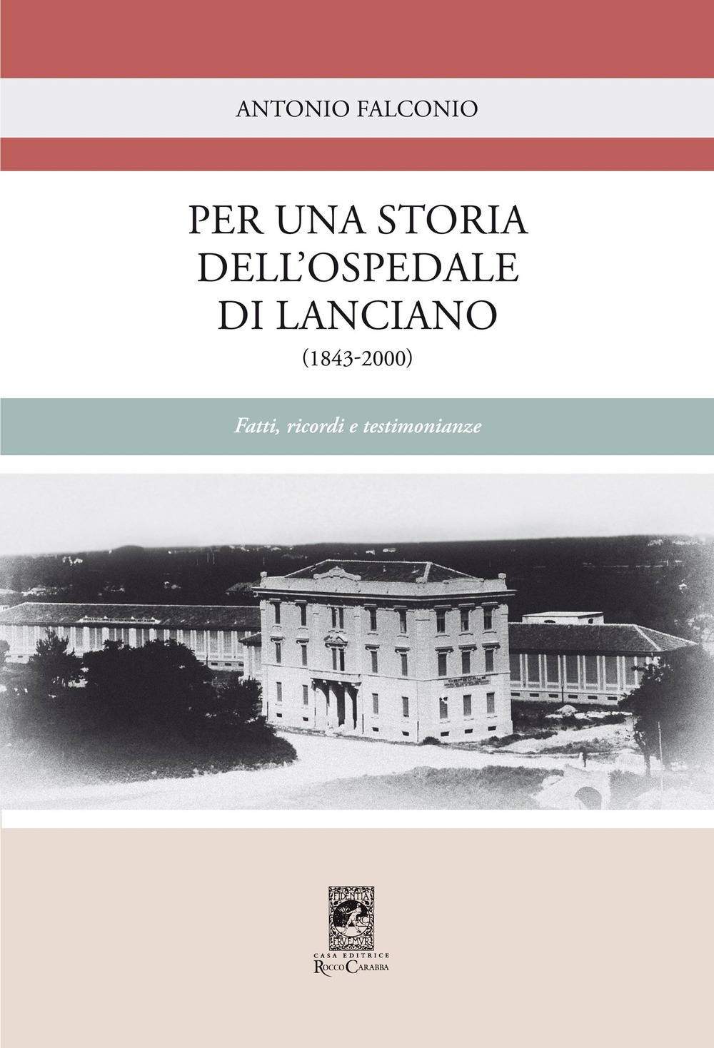 Libri Antonio Falconio - Per Una Storia Dell'ospedale Di Lanciano (1843-2000). Fatti, Ricordi E Testimonianze NUOVO SIGILLATO, EDIZIONE DEL 21/07/2020 SUBITO DISPONIBILE