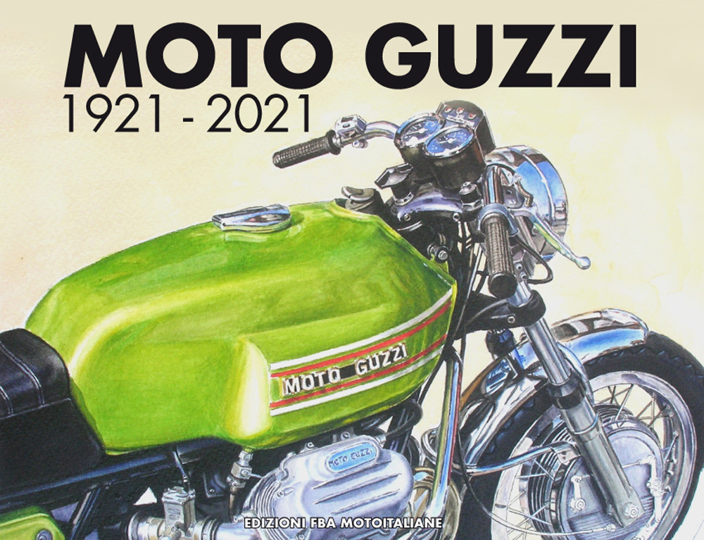 Libri Moto Guzzi 1921-2021. Ediz. Italiana E Inglese NUOVO SIGILLATO, EDIZIONE DEL 01/10/2020 SUBITO DISPONIBILE