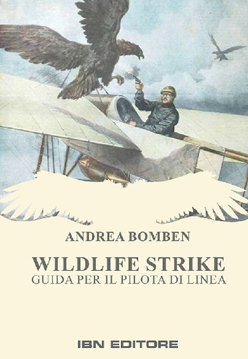 Libri Bomben Andrea - Wildlife Strike. Guida Per Il Pilota Di Linea NUOVO SIGILLATO, EDIZIONE DEL 04/11/2020 SUBITO DISPONIBILE
