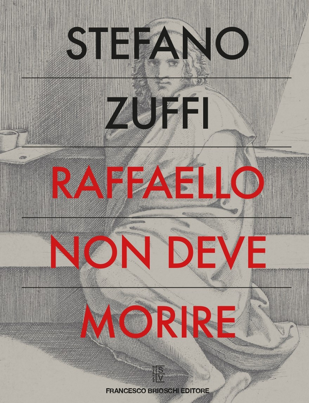 Libri Zuffi Stefano - Raffaello Non Deve Morire NUOVO SIGILLATO, EDIZIONE DEL 19/11/2020 SUBITO DISPONIBILE
