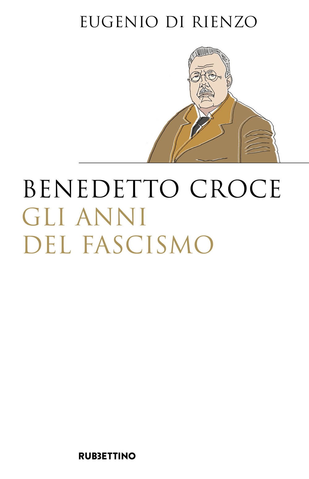 Libri Di Rienzo Eugenio - Benedetto Croce. Gli Anni Del Fascismo NUOVO SIGILLATO, EDIZIONE DEL 28/01/2021 SUBITO DISPONIBILE