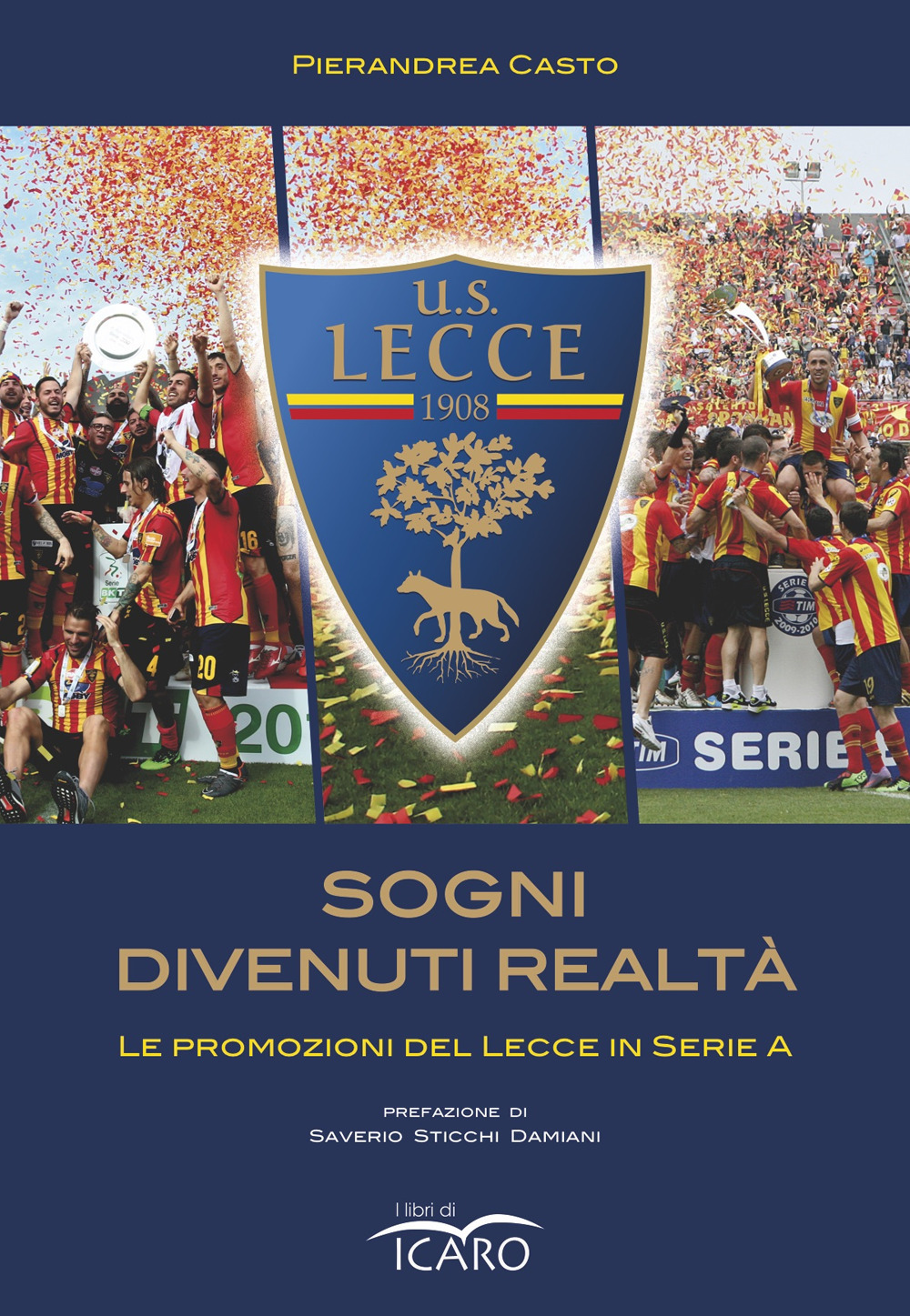 Libri Casto Pierandrea - Sogni Divenuti Realta. Le Promozioni Del Lecce In Serie A NUOVO SIGILLATO, EDIZIONE DEL 20/12/2020 SUBITO DISPONIBILE