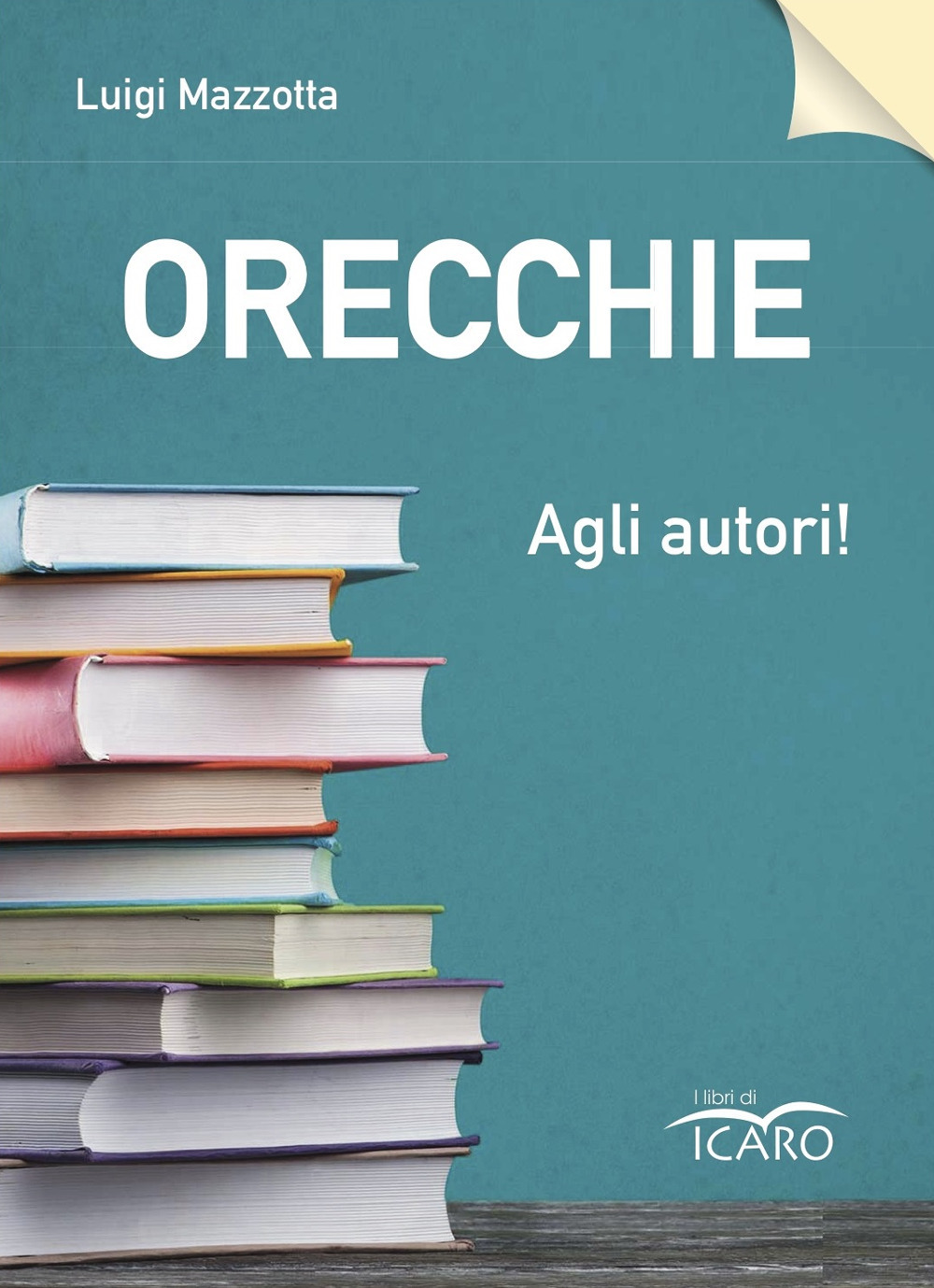 Libri Luigi Mazzotta - Orecchie Agli Autori! NUOVO SIGILLATO, EDIZIONE DEL 15/12/2020 SUBITO DISPONIBILE