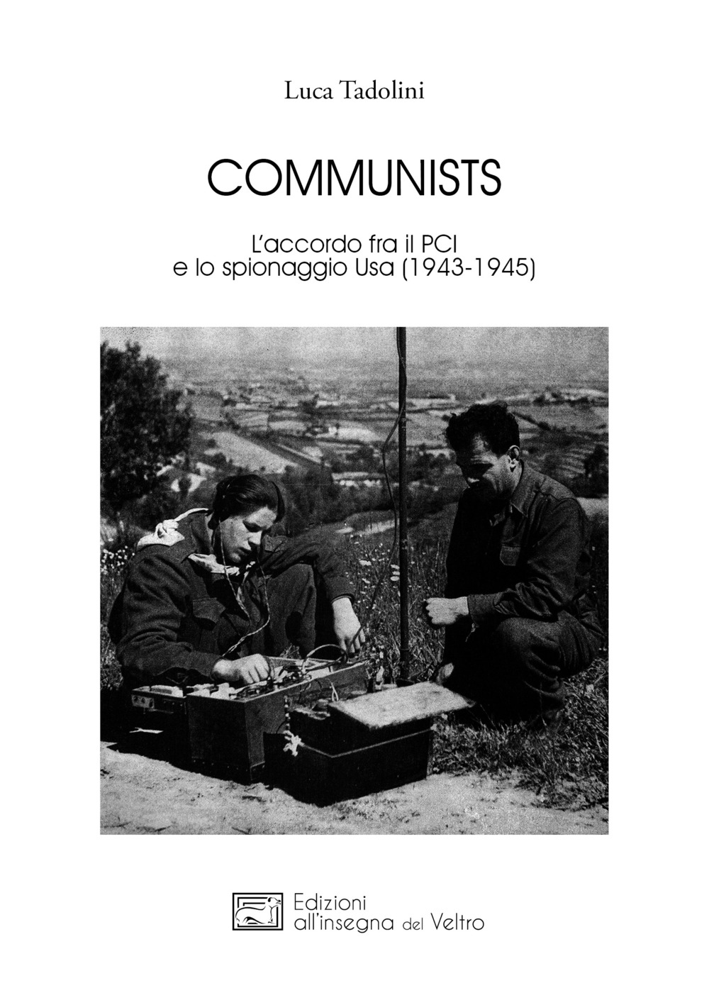 Libri Tadolini Luca - Communists. L'accordo Fra Il PCI E Lo Spionaggio Usa (1943-1945). Nuova Ediz. NUOVO SIGILLATO SUBITO DISPONIBILE