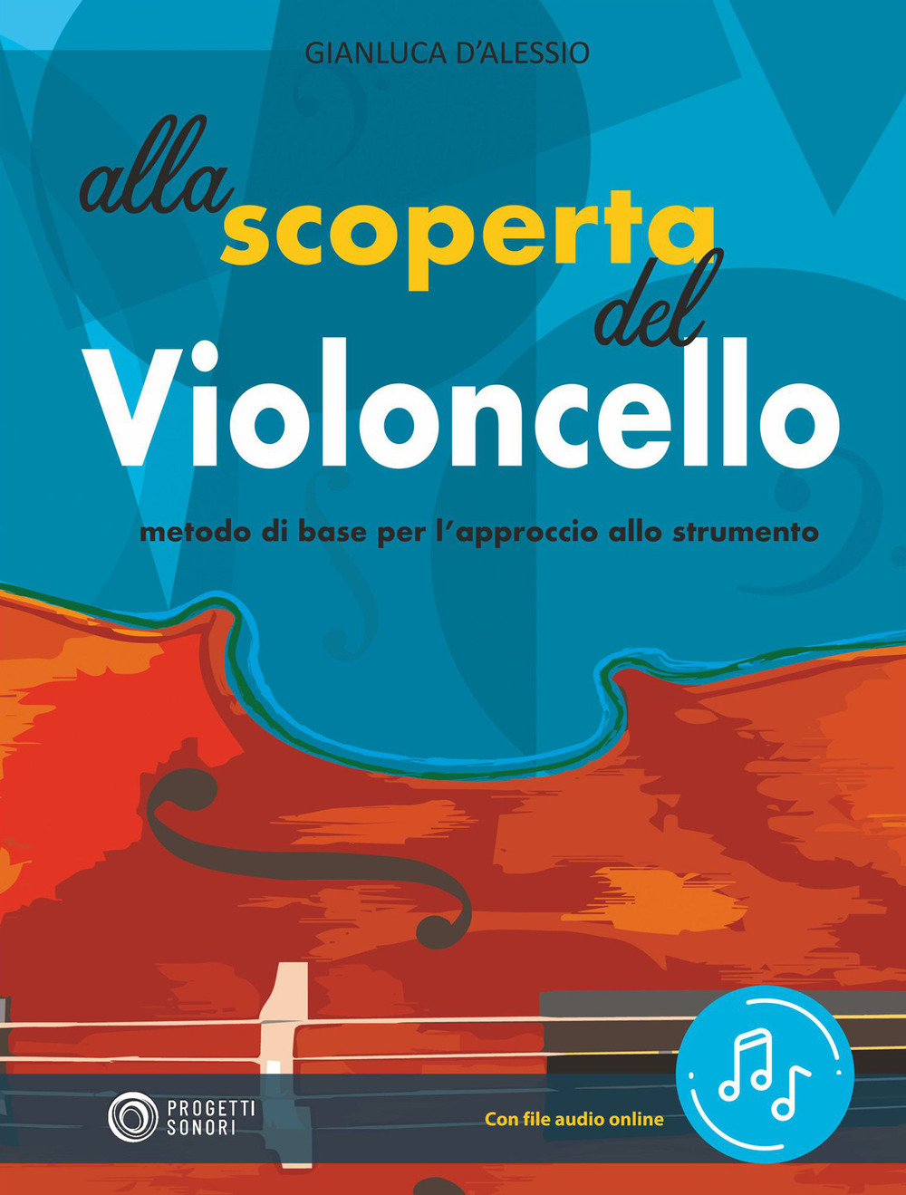 Libri D'Alessio Gianluca - Alla Scoperta Del Violoncello. Con File Audio In Streaming NUOVO SIGILLATO, EDIZIONE DEL 01/09/2021 SUBITO DISPONIBILE